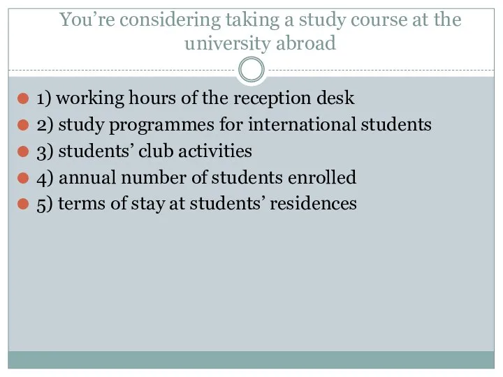 You’re considering taking a study course at the university abroad 1) working