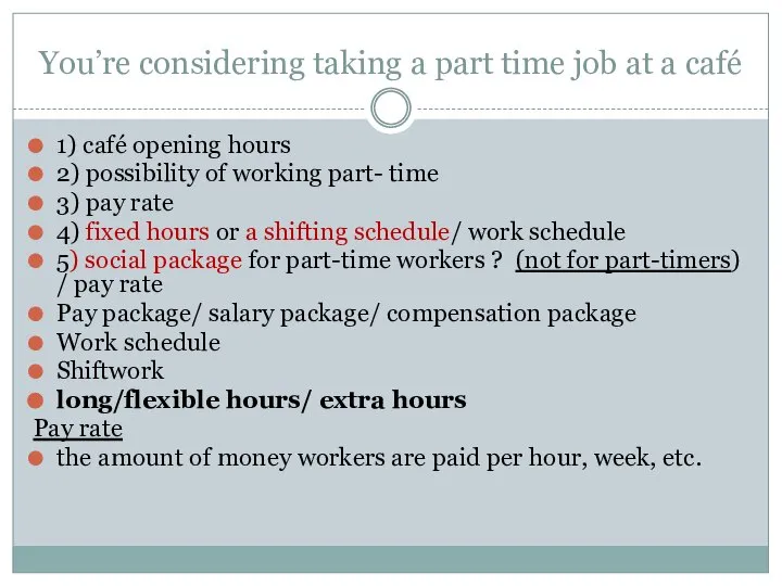 You’re considering taking a part time job at a café 1) café