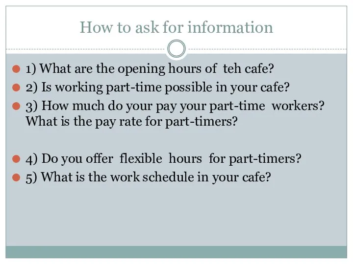 How to ask for information 1) What are the opening hours of