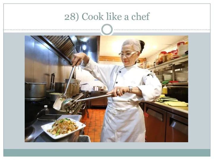 28) Cook like a chef