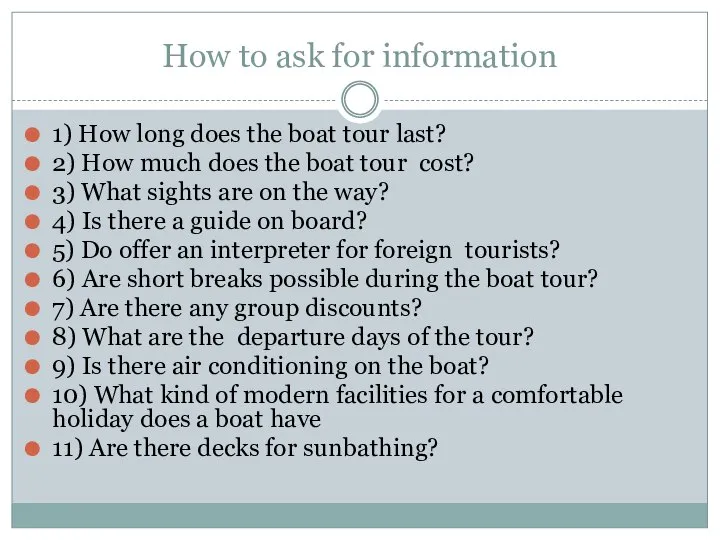 How to ask for information 1) How long does the boat tour