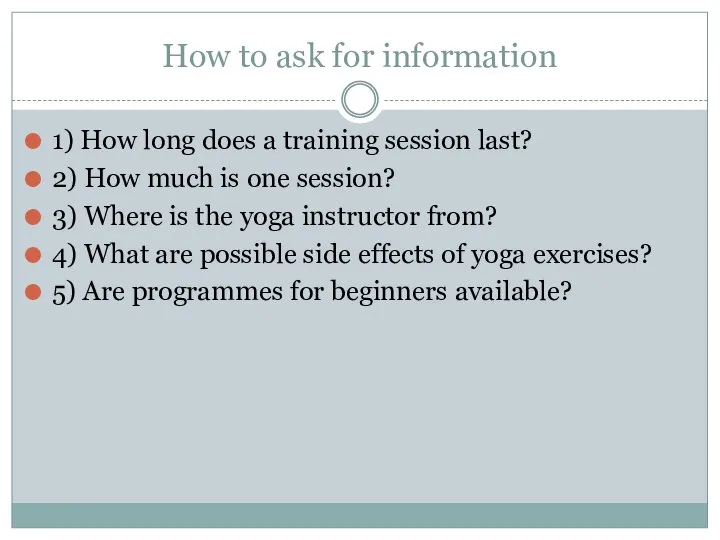 How to ask for information 1) How long does a training session