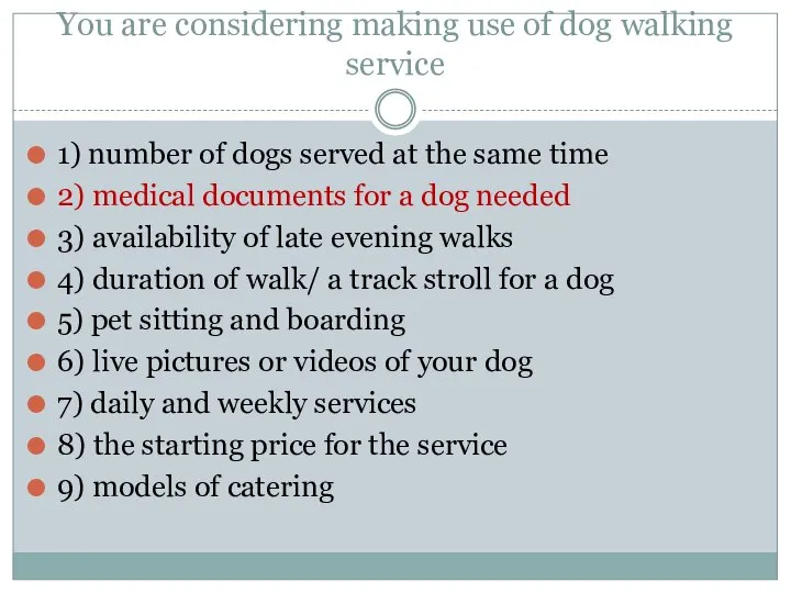 You are considering making use of dog walking service 1) number of