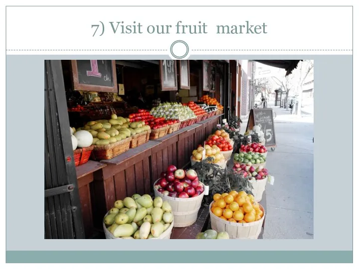 7) Visit our fruit market