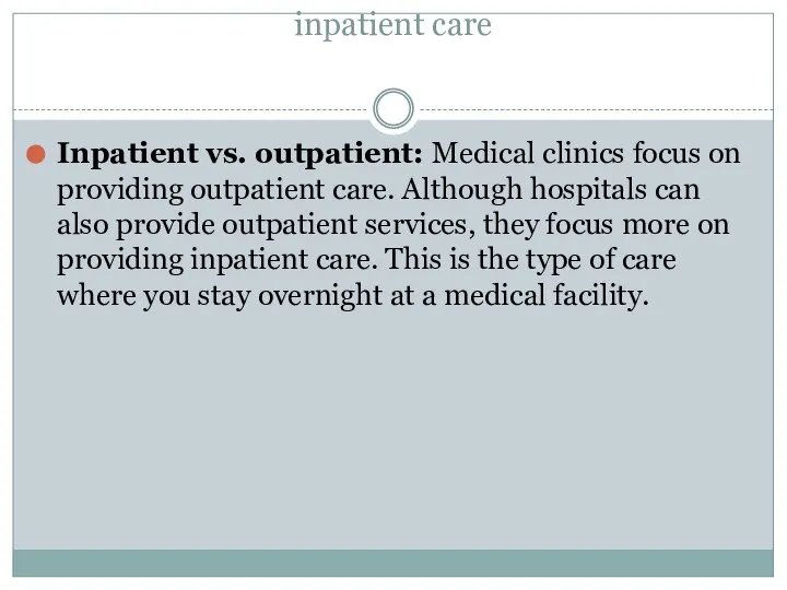 inpatient care Inpatient vs. outpatient: Medical clinics focus on providing outpatient care.