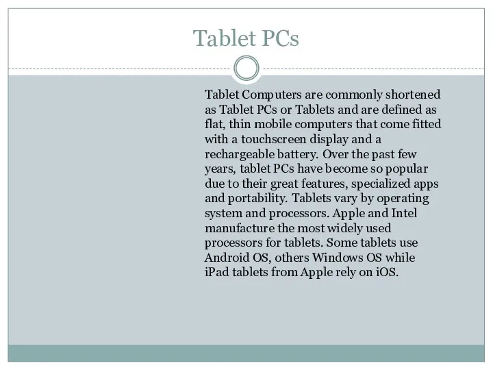 Tablet PCs Tablet Computers are commonly shortened as Tablet PCs or Tablets