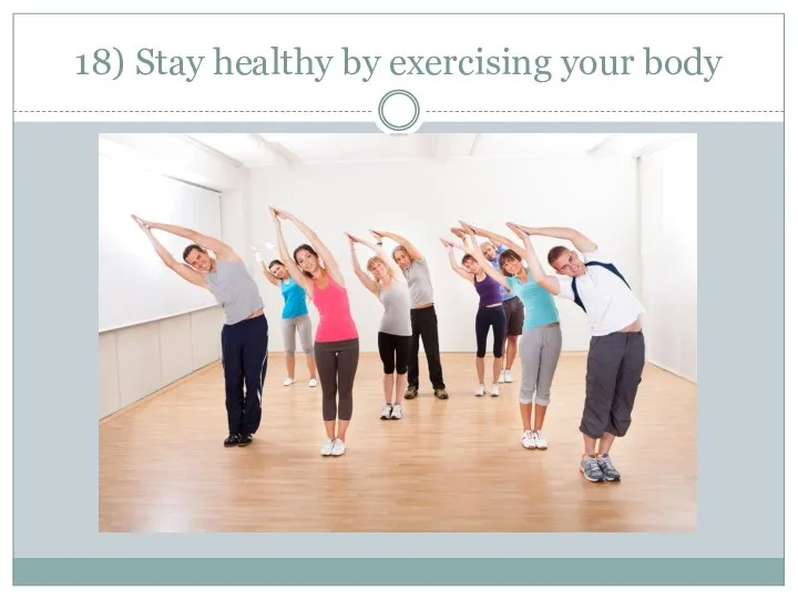 18) Stay healthy by exercising your body