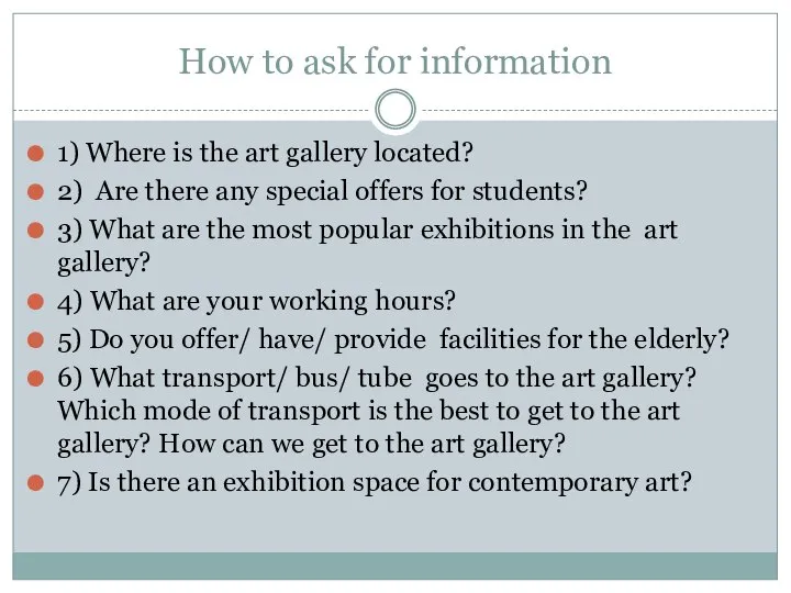 How to ask for information 1) Where is the art gallery located?