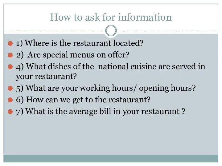 How to ask for information 1) Where is the restaurant located? 2)