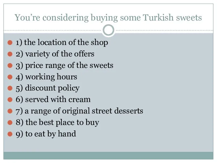 You’re considering buying some Turkish sweets 1) the location of the shop