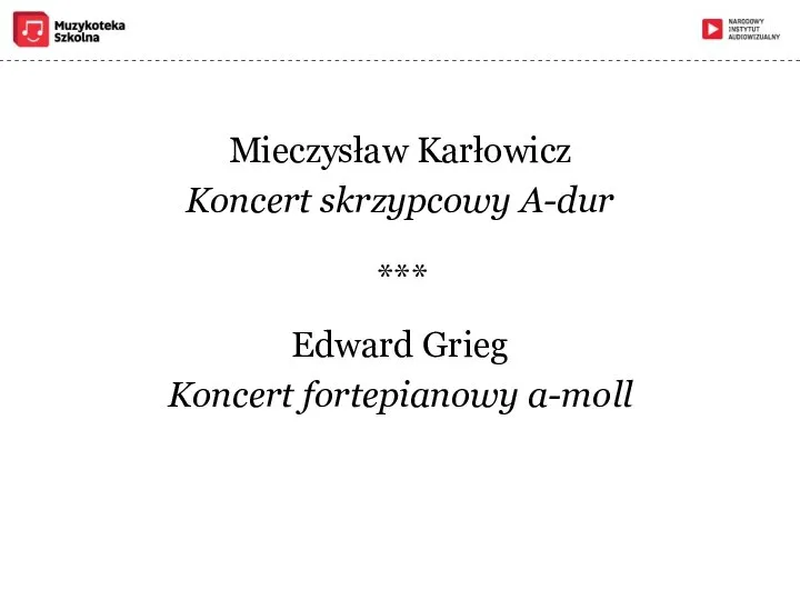 Mieczysław Karłowicz Koncert skrzypcowy A-dur *** Edward Grieg Koncert fortepianowy a-moll