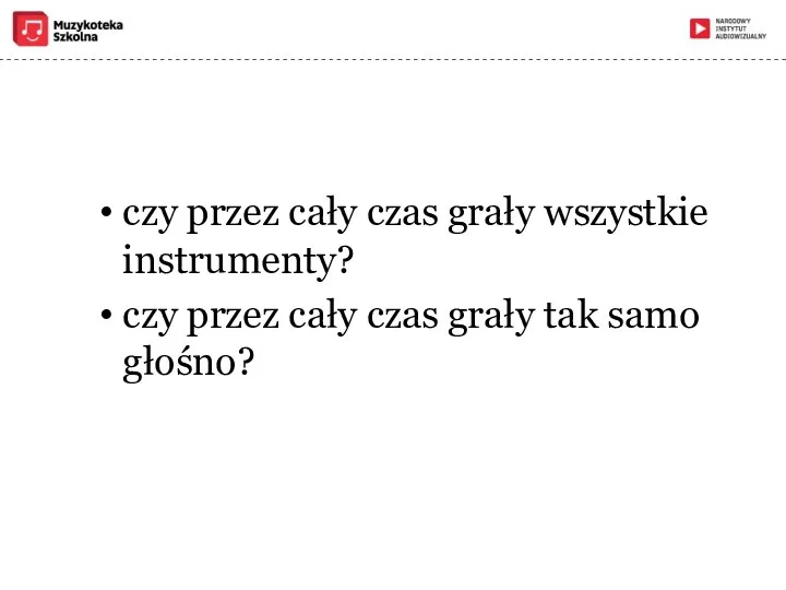 czy przez cały czas grały wszystkie instrumenty? czy przez cały czas grały tak samo głośno?