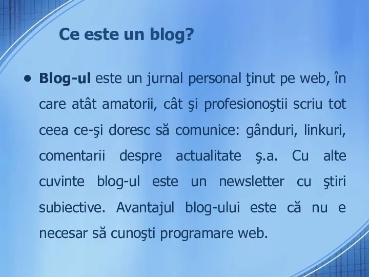 Ce este un blog? Blog-ul este un jurnal personal ţinut pe web,