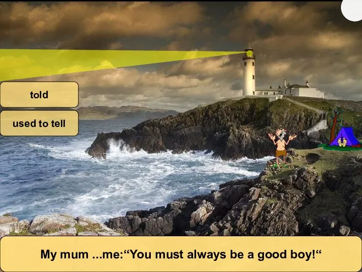 My mum ...me:“You must always be a good boy!“ told used to tell