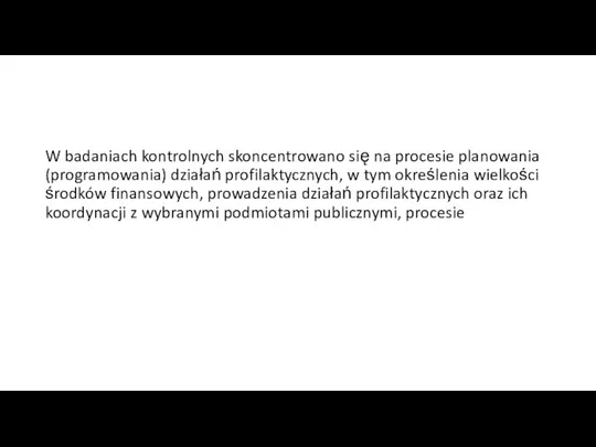 W badaniach kontrolnych skoncentrowano się na procesie planowania (programowania) działań profilaktycznych, w