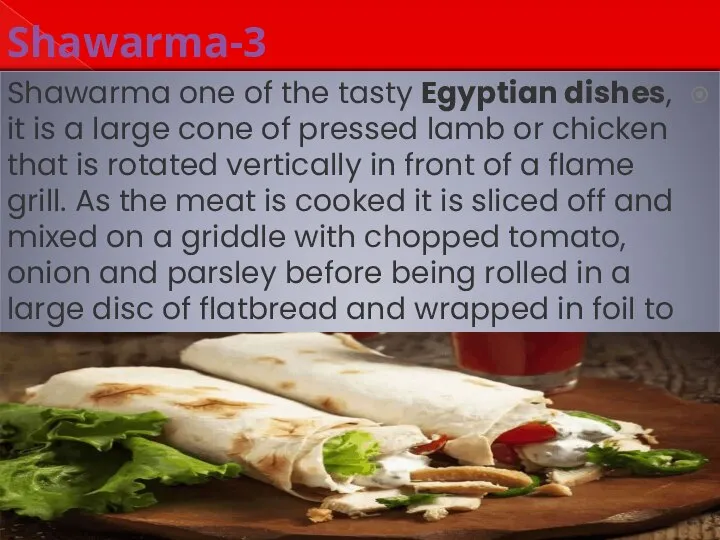 3-Shawarma Shawarma one of the tasty Egyptian dishes, it is a large