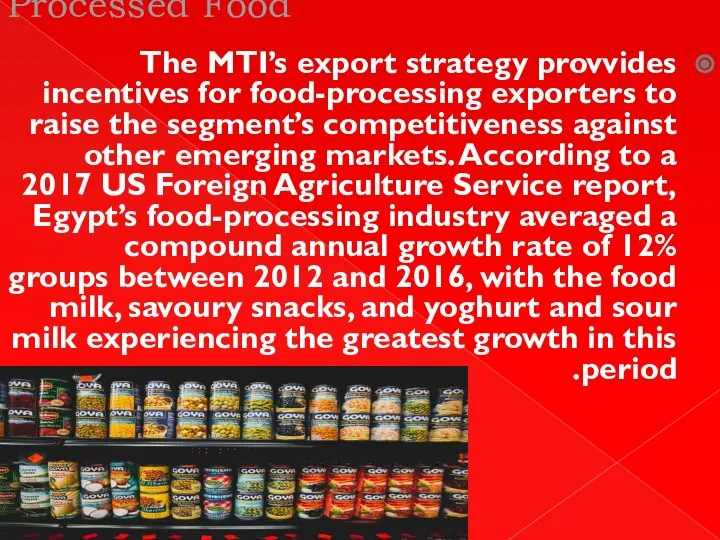 Processed Food The MTI’s export strategy provvides incentives for food-processing exporters to