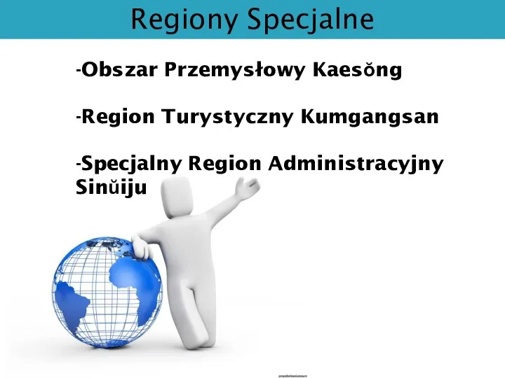 Regiony Specjalne -Obszar Przemysłowy Kaesŏng -Region Turystyczny Kumgangsan -Specjalny Region Administracyjny Sinŭiju