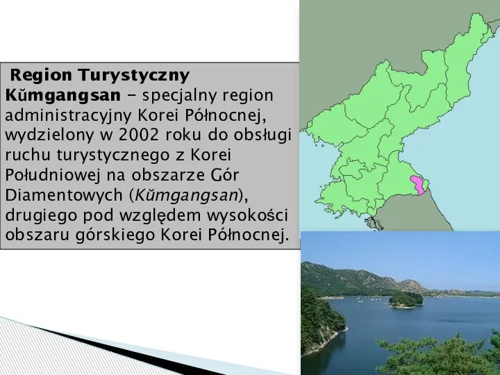 Region Turystyczny Kŭmgangsan − specjalny region administracyjny Korei Północnej, wydzielony w 2002