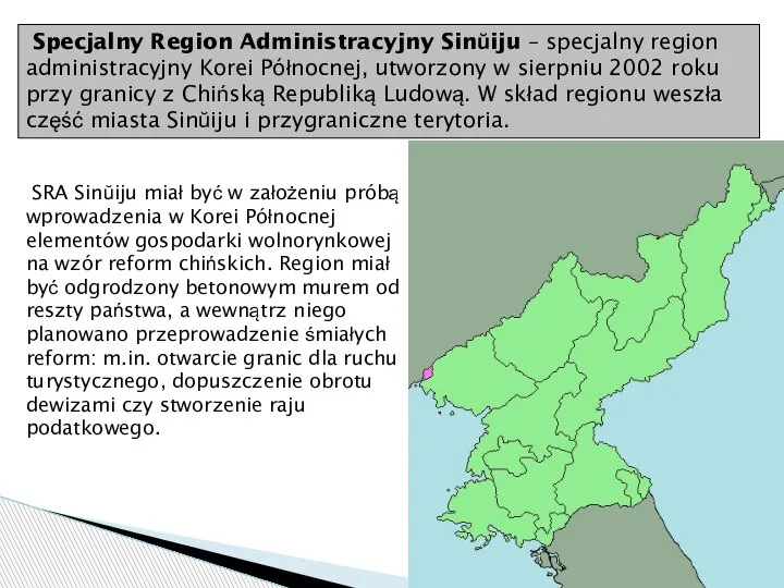Specjalny Region Administracyjny Sinŭiju – specjalny region administracyjny Korei Północnej, utworzony w