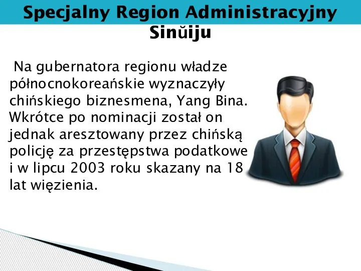 Na gubernatora regionu władze północnokoreańskie wyznaczyły chińskiego biznesmena, Yang Bina. Wkrótce po