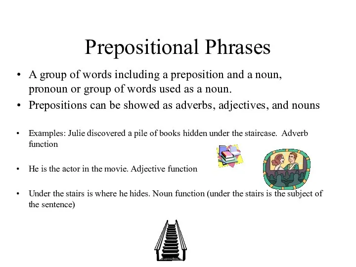 Prepositional Phrases A group of words including a preposition and a noun,