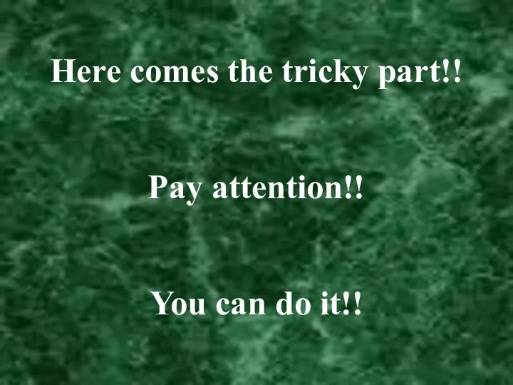 Here comes the tricky part!! Pay attention!! You can do it!!