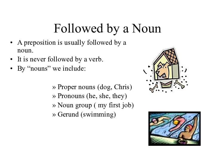 Followed by a Noun A preposition is usually followed by a noun.