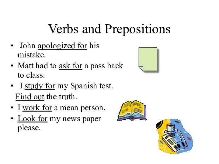 Verbs and Prepositions John apologized for his mistake. Matt had to ask