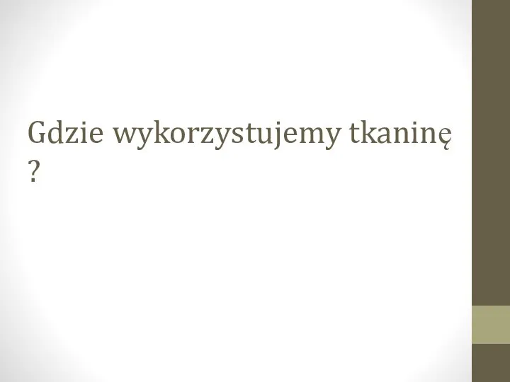 Gdzie wykorzystujemy tkaninę ?