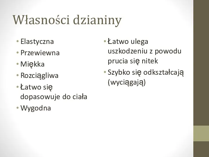 Własności dzianiny Elastyczna Przewiewna Miękka Rozciągliwa Łatwo się dopasowuje do ciała Wygodna