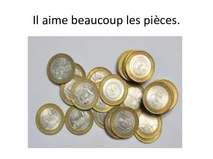 Il aime beaucoup les pièces.