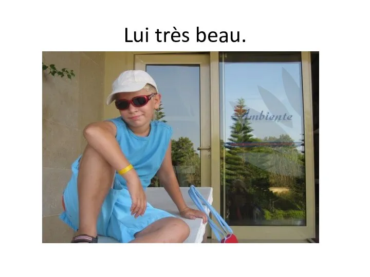 Lui très beau.