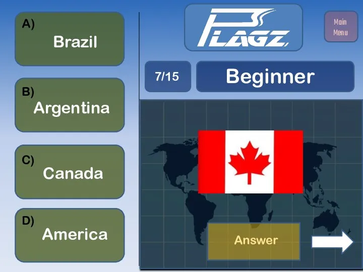 Argentina Canada Brazil America A) B) C) D) Beginner 7/15 Main Menu Answer