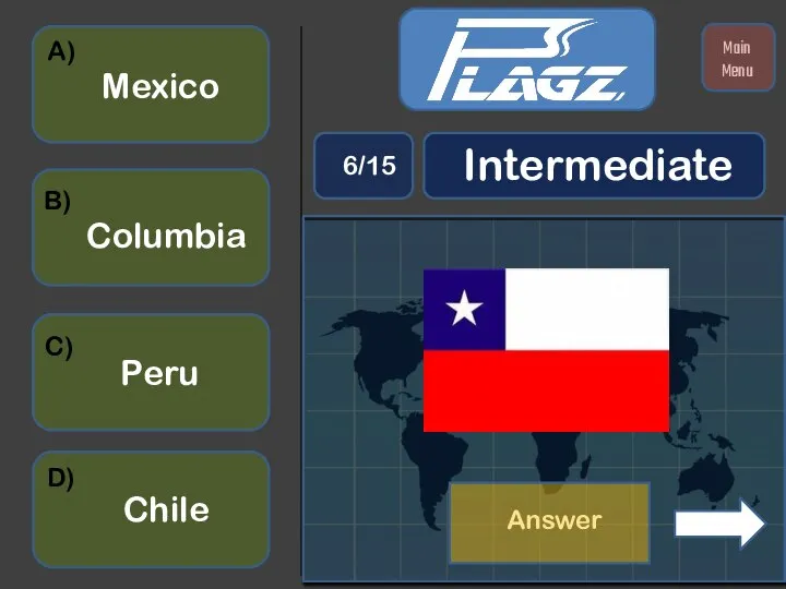 Mexico Chile Columbia Peru A) B) C) D) Intermediate 6/15 Main Menu Answer