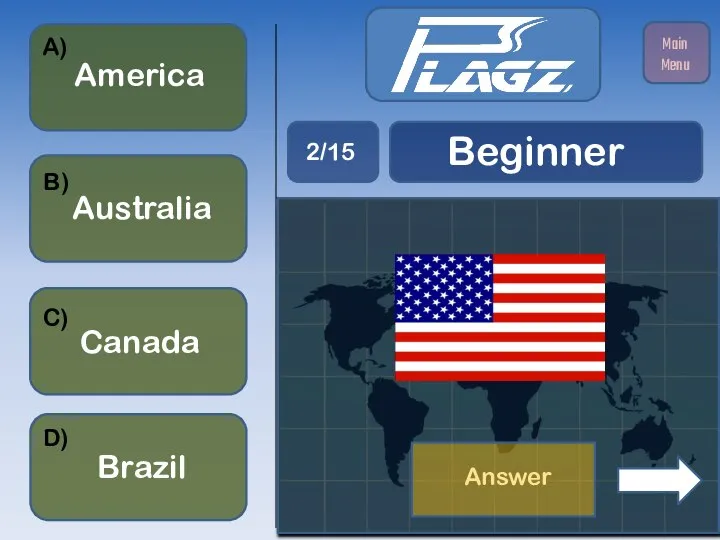 Australia America Canada Brazil A) B) C) D) Beginner 2/15 Main Menu Answer