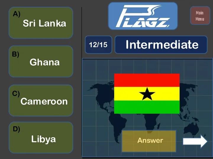 Libya Ghana Cameroon Sri Lanka A) B) C) D) Intermediate 12/15 Main Menu Answer