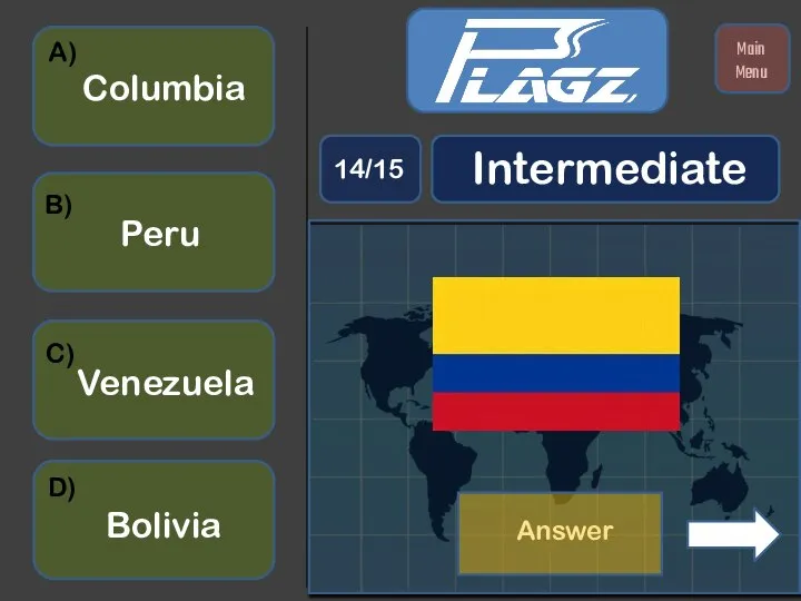 Bolivia Columbia Venezuela Peru A) B) C) D) Intermediate 14/15 Main Menu Answer