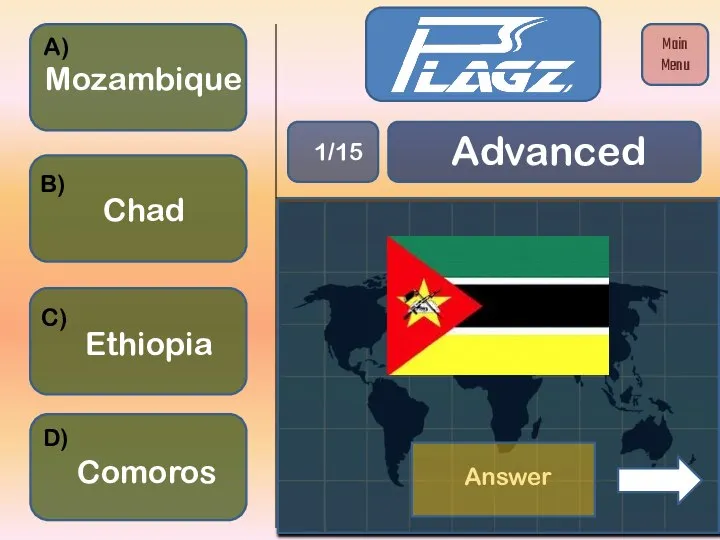 Comoros Mozambique Ethiopia Chad A) B) C) D) Advanced 1/15 Main Menu Answer