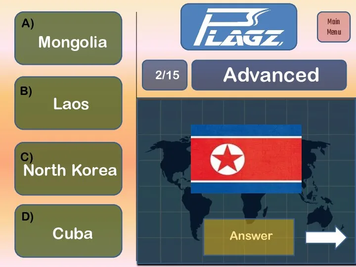 Cuba North Korea Mongolia Laos A) B) C) D) Advanced 2/15 Main Menu Answer