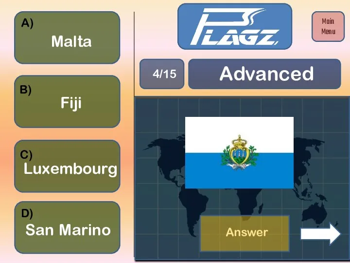 Fiji San Marino Malta Luxembourg A) B) C) D) Advanced 4/15 Main Menu Answer