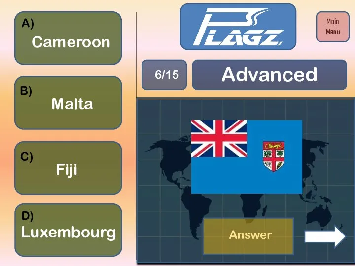 Malta Fiji Luxembourg Cameroon A) B) C) D) Advanced 6/15 Main Menu Answer