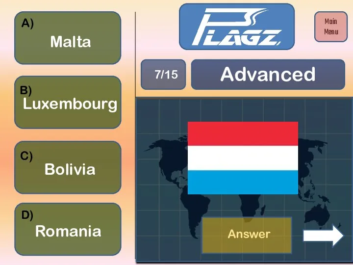 Bolivia Luxembourg Romania Malta A) B) C) D) Advanced 7/15 Main Menu Answer