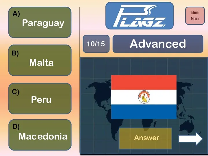 Peru Paraguay Malta Macedonia A) B) C) D) Advanced 10/15 Main Menu Answer