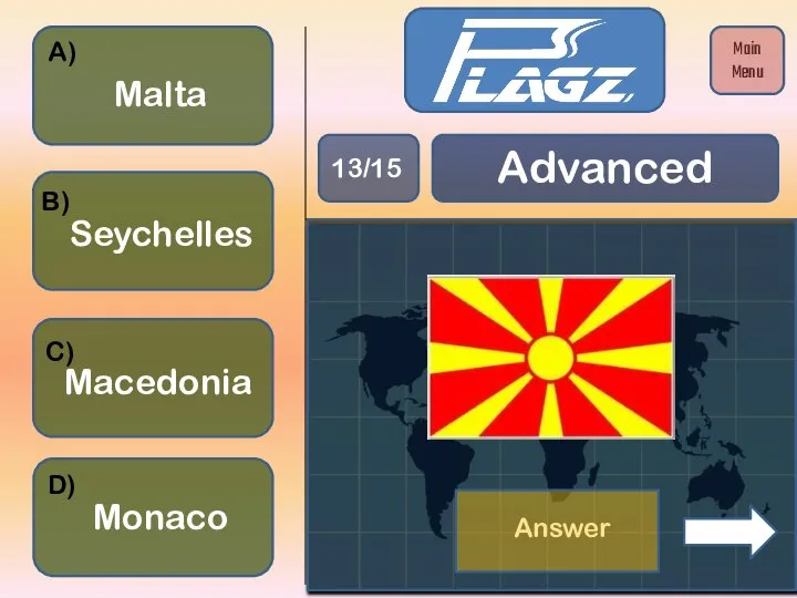 Monaco Macedonia Malta Seychelles A) B) C) D) Advanced 13/15 Main Menu Answer
