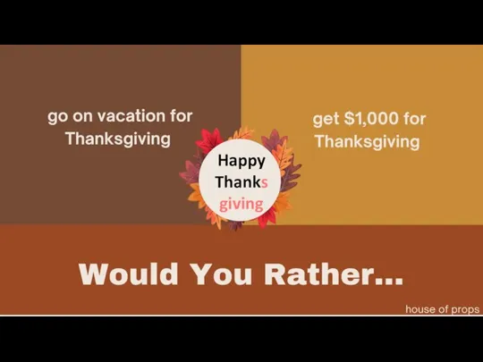 go on vacation for get $1,000 for Thanksgiving Thanksgiving Would You Rather...