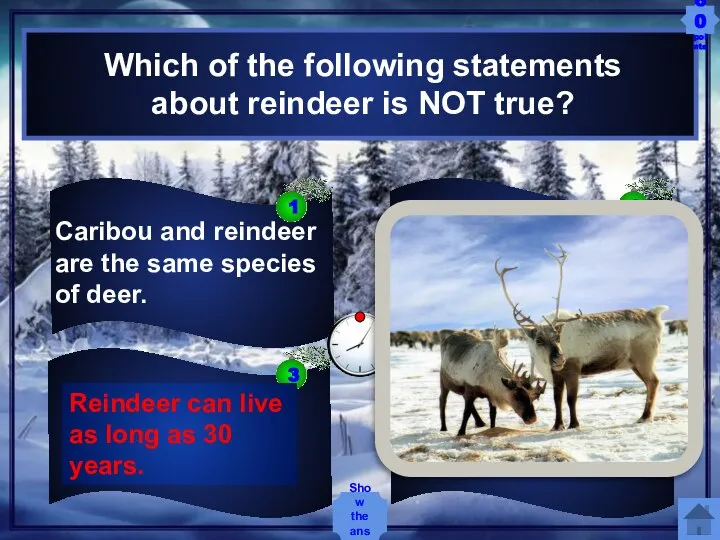 Caribou and reindeer are the same species of deer. Reindeer can live