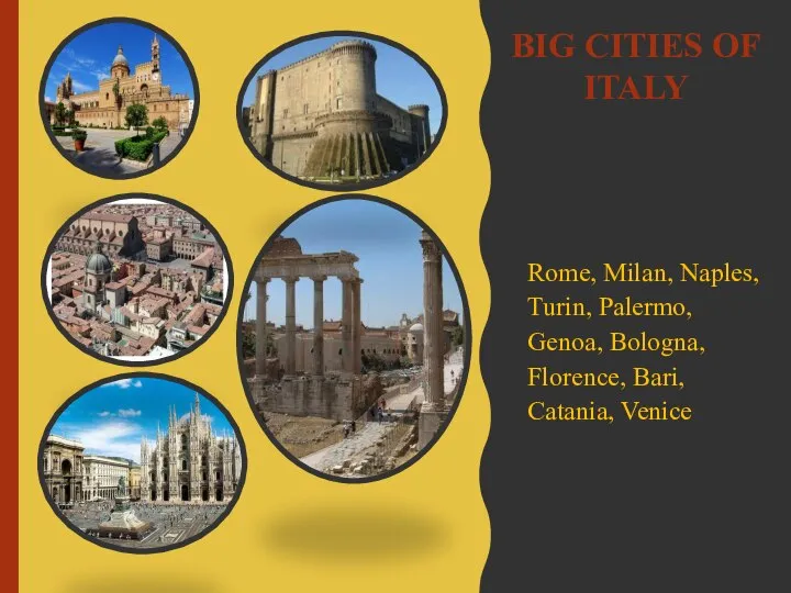 BIG CITIES OF ITALY Rome, Milan, Naples, Turin, Palermo, Genoa, Bologna, Florence, Bari, Catania, Venice