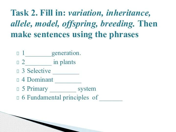 1________generation. 2________ in plants 3 Selective ________ 4 Dominant ________ 5 Primary