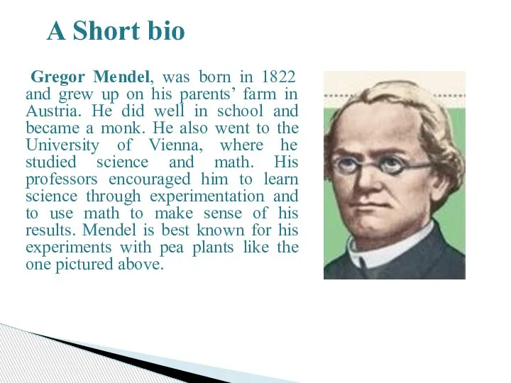 Gregor Mendel, was born in 1822 and grew up on his parents’